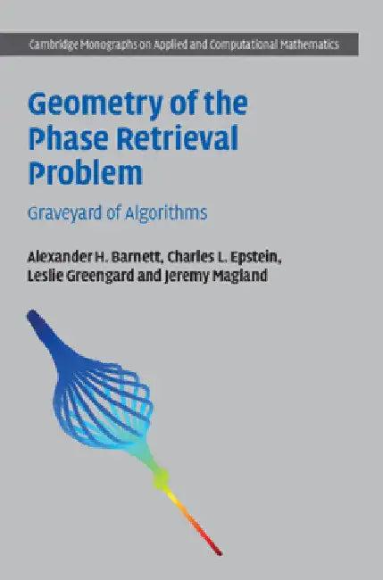 Geometry of the Phase Retrieval Problem (English, Alexander H. Barnett | Charles L. Epstein | Leslie Greengard)