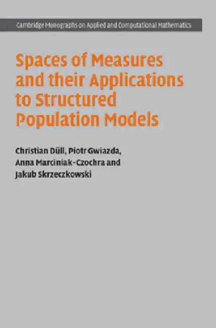 Spaces of Measures and their Applications to Structured Population Models (English, Christian Düll | Piotr Gwiazda | Anna Marciniak-Czochra)