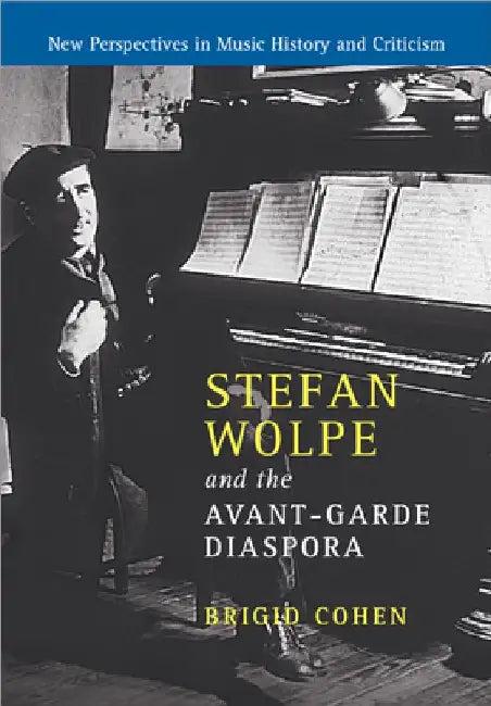 Stefan Wolpe and the Avant-Garde Diaspora (English, Brigid Cohen)