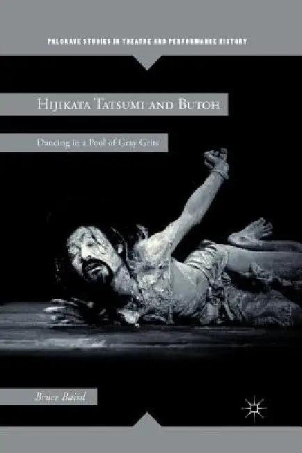 Hijikata Tatsumi and Butoh (English, B. Baird)