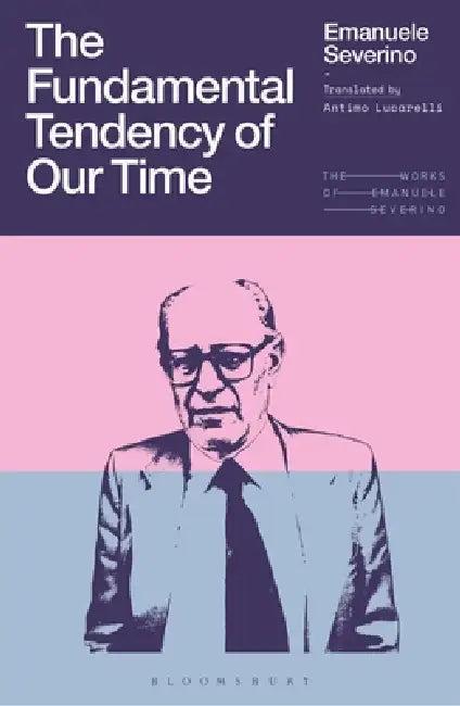 The Fundamental Tendency of Our Time (English, Emanuele Severino | Giulio Goggi | Antimo Lucarelli)