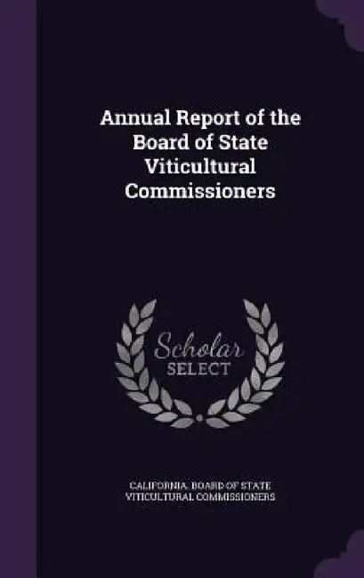 Annual Report of the Board of State Viticultural Commissioners (English, California Board of State Viticultural)
