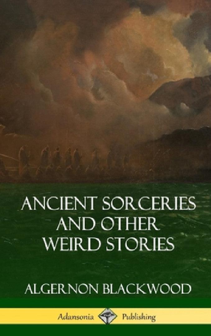 Ancient Sorceries and Other Weird Stories (Hardcover) (English, Algernon Blackwood)