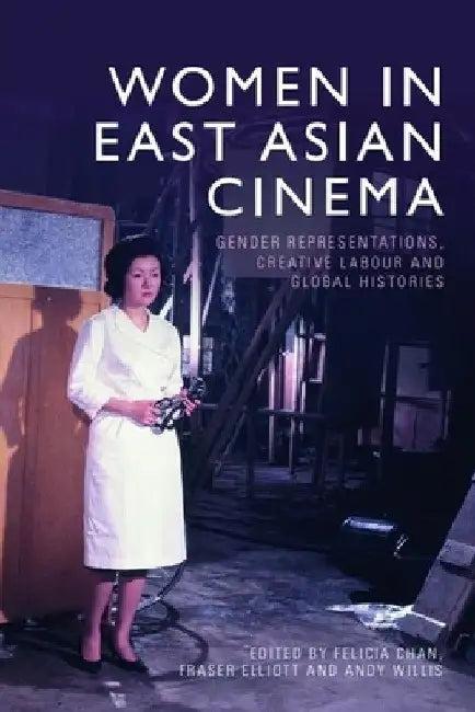 Women in East Asian Cinema (English, Felicia Chan | Fraser Elliott | Andrew Willis)