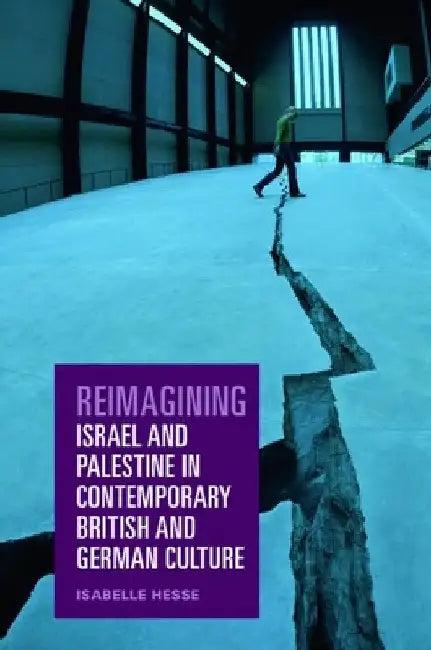 Reimagining Israel and Palestine in Contemporary British and German Culture (English, Isabelle Hesse)