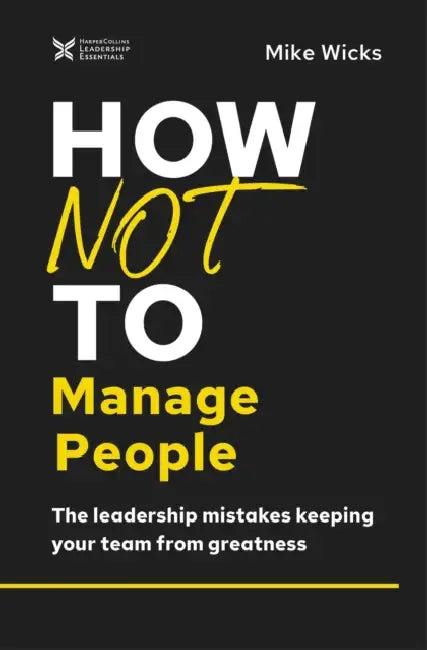 How Not to Manage People (English, Mike Wicks)