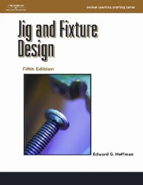 Jig and Fixture Design (English, Edward Hoffman)