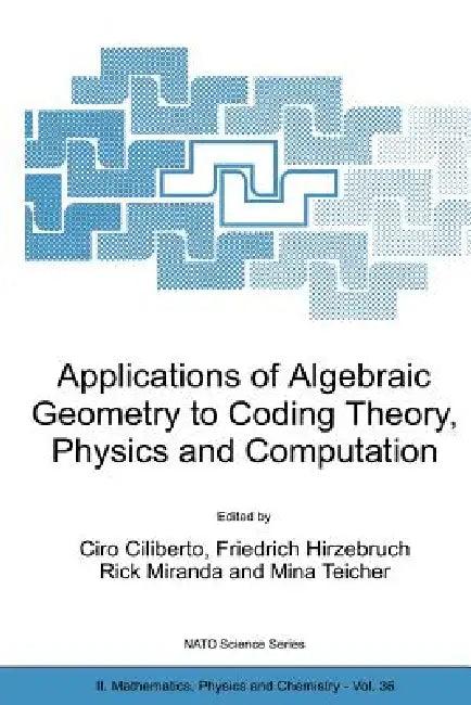 Applications of Algebraic Geometry to Coding Theory, Physics and Computation (English, Ciro Ciliberto | Friedrich Hirzebruch | Rick Miranda)