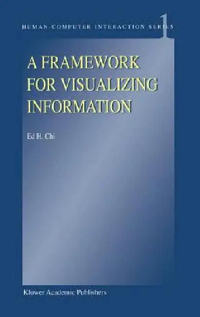A Framework for Visualizing Information (English, E. H. Chi)