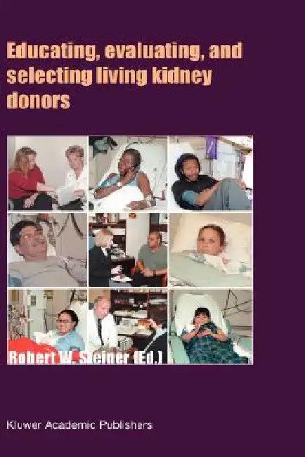 Educating, Evaluating, and Selecting Living Kidney Donors (English, Robert W. Steiner)