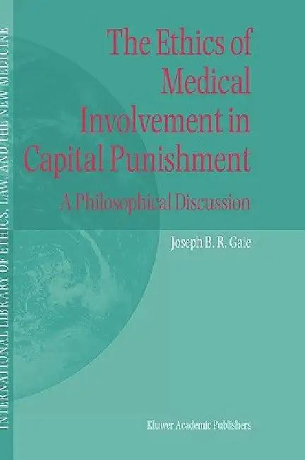 The Ethics of Medical Involvement in Capital Punishment (English, Joseph B. R. Gaie)