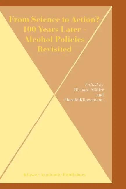 From Science to Action? 100 Years Later - Alcohol Policies Revisited (English, Richard Müller | Harald Klingemann)