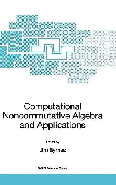 Computational Noncommutative Algebra and Applications (English, Jim Byrnes | Gerald Ostheimer)