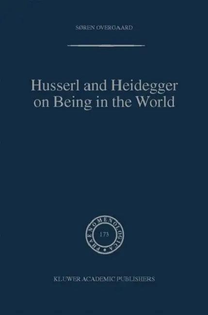 Husserl and Heidegger on Being in the World (English, Søren Overgaard)