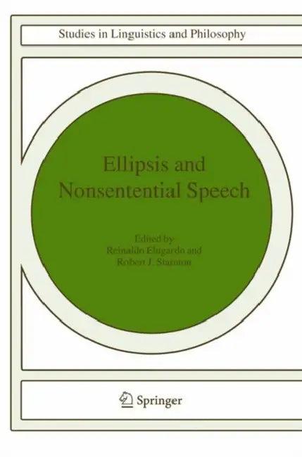 Ellipsis and Nonsentential Speech (English, Reinaldo Elugardo | Robert J. Stainton)