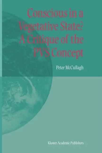Conscious in a Vegetative State? a Critique of the Pvs Concept (English, Peter McCullagh)