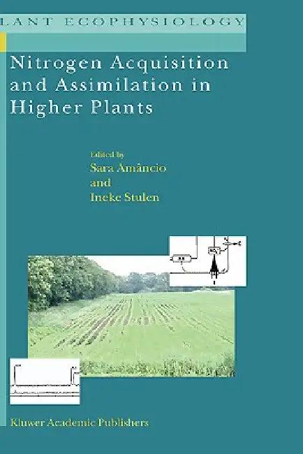Nitrogen Acquisition and Assimilation in Higher Plants (English, Sara Amancio | Ineke Stulen)