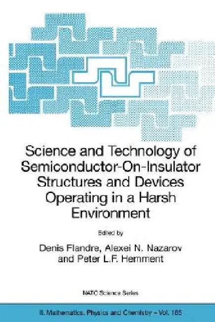 Science and Technology of Semiconductor-On-Insulator Structures and Devices Operating in a Harsh Env (English, Denis Flandre | Alexei N. Nazarov | Peter L. F. Hemment)