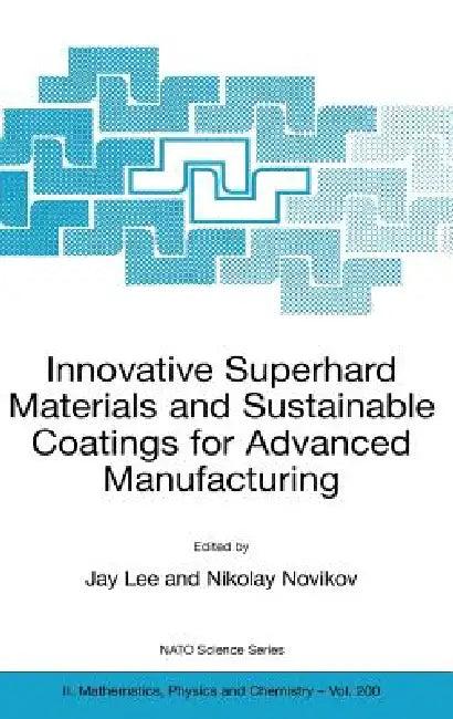 Innovative Superhard Materials and Sustainable Coatings for Advanced Manufacturing (English, Jay Lee | V. Turkevich | Nikolay Novikov)