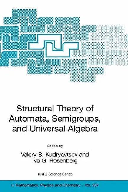 Structural Theory of Automata, Semigroups, and Universal Algebra (English, Valery B. Kudryavtsev | M. Goldstein | Ivo G. Rosenberg)