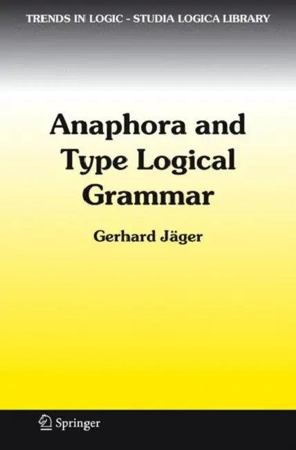 Anaphora and Type Logical Grammar (English, Gerhard Jäger)