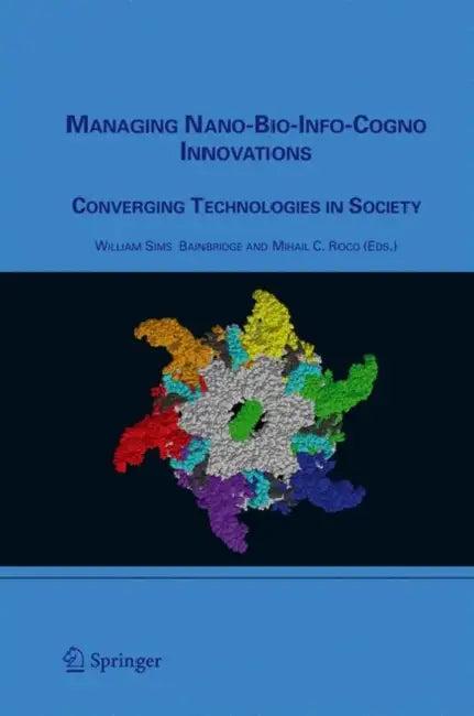 Managing Nano-Bio-Info-Cogno Innovations (English, William Sims Bainbridge)