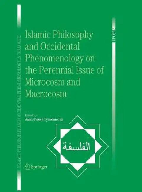 Islamic Philosophy and Occidental Phenomenology on the Perennial Issue of Microcosm and Macrocosm (English, Anna-Teresa Tymieniecka)