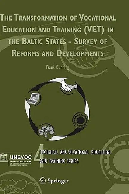 The Transformation of Vocational Education and Training (Vet) in the Baltic States - Survey of Refor (English, Frank Bünning)