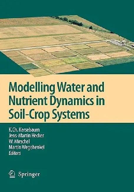 Modelling Water and Nutrient Dynamics in Soil-Crop Systems (English, K. Ch Kersebaum | Jens-Martin Hecker | W. Mirschel)