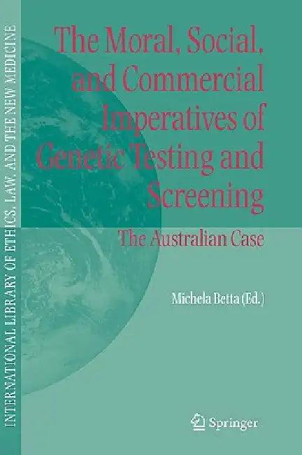 The Moral, Social, and Commercial Imperatives of Genetic Testing and Screening (English, Michela Betta)