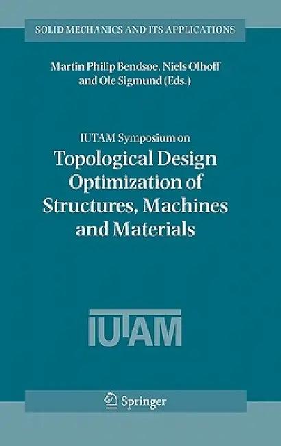 Iutam Symposium on Topological Design Optimization of Structures, Machines and Materials (English, Martin Philip Bendsoe | Niels Olhoff | OLE Sigmund)