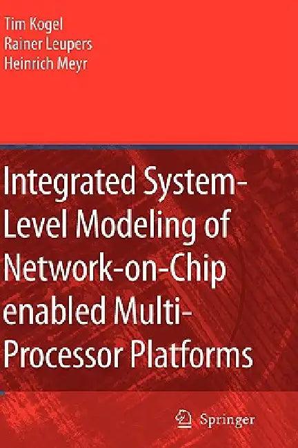 Integrated System-Level Modeling of Network-On-Chip Enabled Multi-Processor Platforms (English, Tim Kogel | Rainer Leupers | Heinrich Meyr)