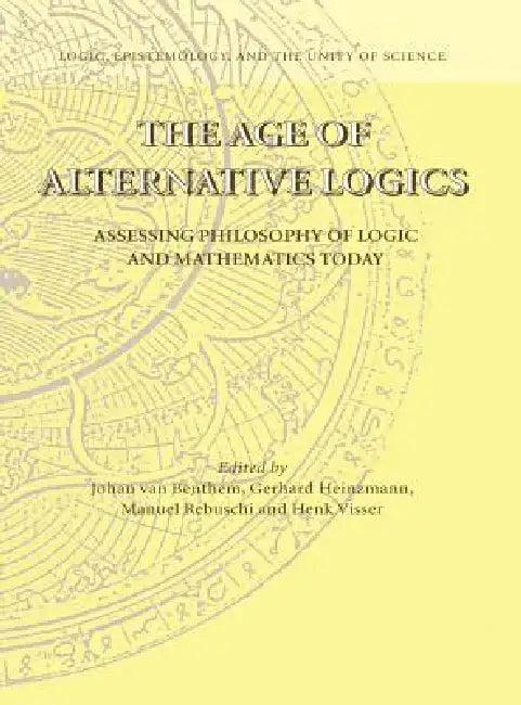 The Age of Alternative Logics (English, Johan Van Benthem | Gerhard Heinzmann | Manuel Rebuschi)