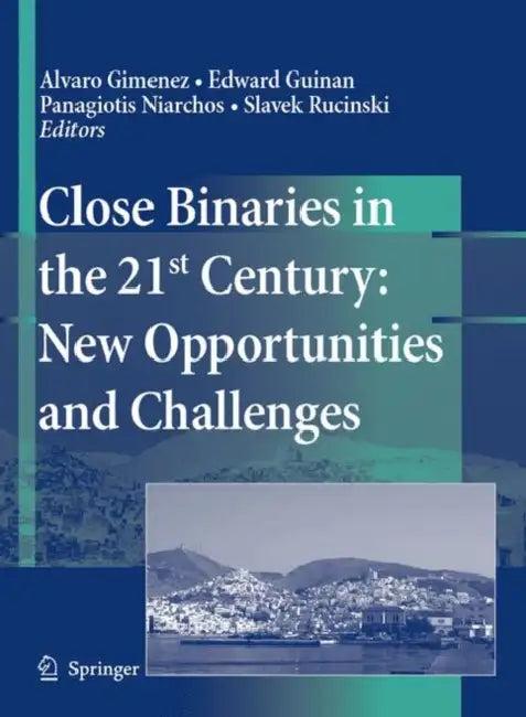 Close Binaries in the 21st Century (English, Alvaro Gimenez | Edward Guinan | Panagiotis Niarchos)