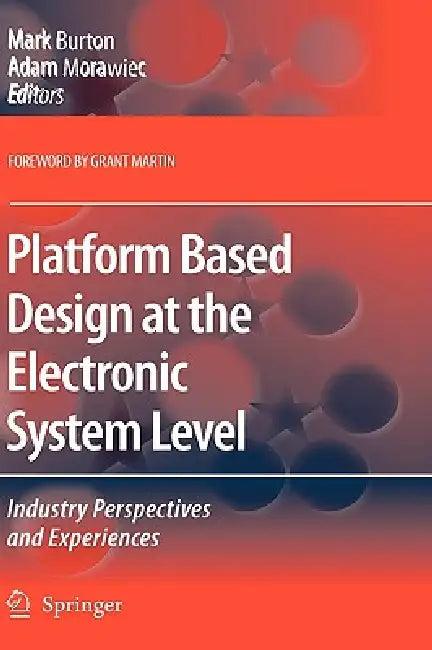 Platform Based Design at the Electronic System Level (English, Mark Burton | Adam Morawiec)