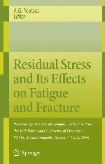 Residual Stress and Its Effects on Fatigue and Fracture (English, Anastasius Youtsos)