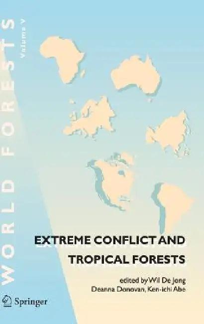 Extreme Conflict and Tropical Forests (English, Wil De Jong | Deanna Donovan | Ken-Ichi Abe)