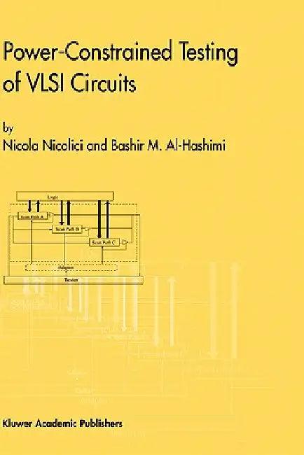 Power-Constrained Testing of VLSI Circuits (English, Nicola Nicolici | Bashir M. Al-Hashimi)