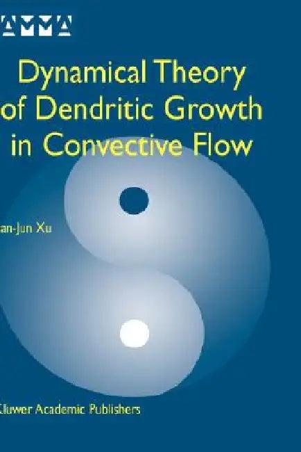Dynamical Theory of Dendritic Growth in Convective Flow (English, Jian-Jun Xu)