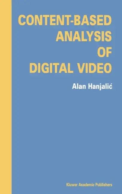 Content-Based Analysis of Digital Video (English, Alan Hanjalic)