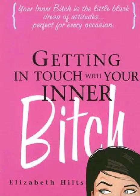 Getting in Touch with Your Inner Bitch (English, Elizabeth Hilts)