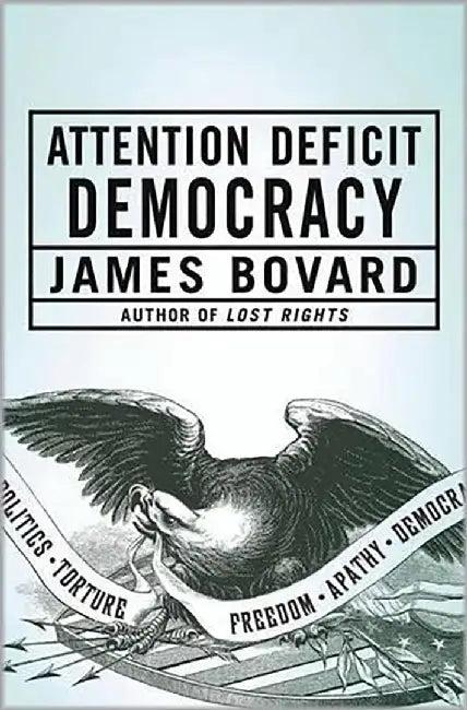 Attention Deficit Democracy (English, James Bovard)