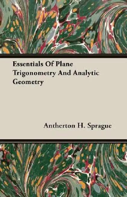 Essentials Of Plane Trigonometry And Analytic Geometry (English, Antherton H. Sprague)