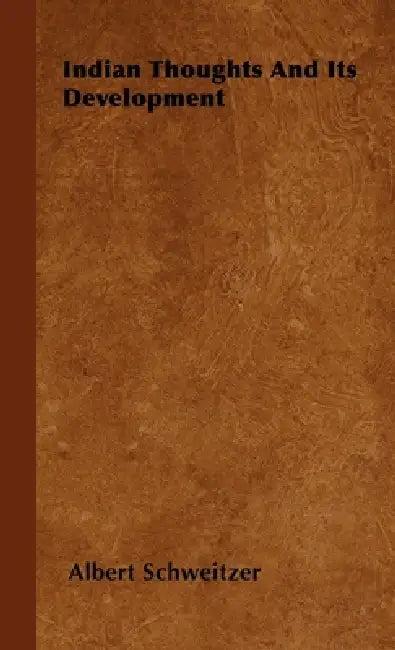 Indian Thoughts and Its Development (English, Albert Schweitzer)