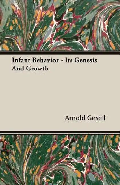 Infant Behavior - Its Genesis and Growth (English, Arnold Gesell)