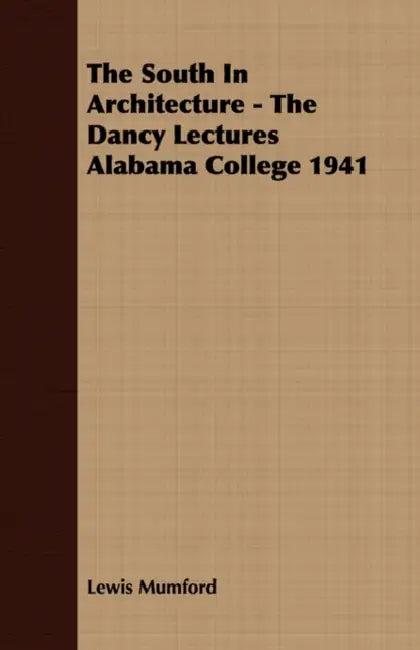 The South In Architecture - The Dancy Lectures Alabama College 1941 (English, Lewis Mumford)