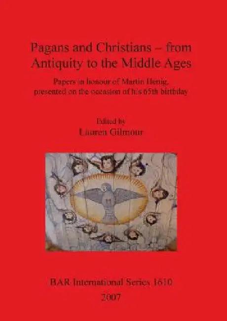 Pagans and Christians - from Antiquity to the Middle Ages (English, Lauren Gilmour)