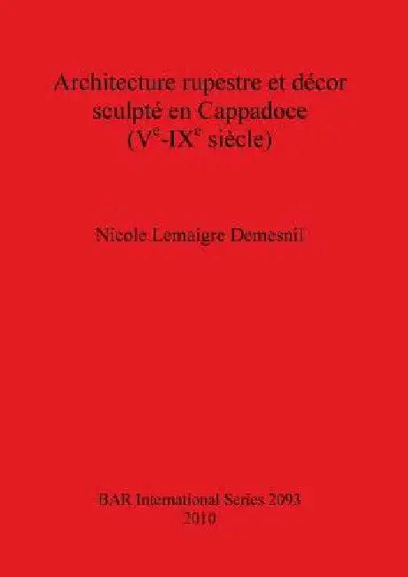 Architecture rupestre et décor sculpté en Cappadoce (Ve-IXe siècle) (English, Nicole Lemaigre Demesnil)
