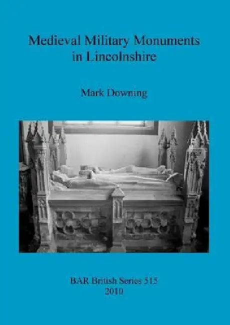 Medieval Military Monuments in Lincolnshire (English, Mark Downing)