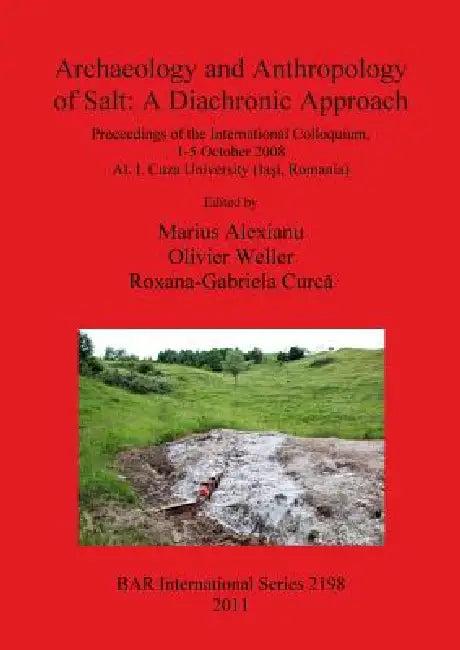 Archaeology and Anthropology of Salt (English, Marius Alexianu | Olivier Weller | Roxana-Gabriela Curcă)